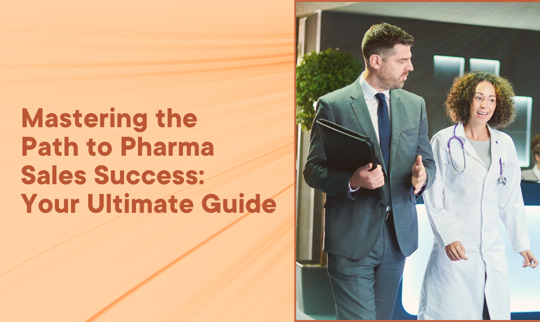 Mastering the Path to Pharma Sales Success: Your Ultimate Guide